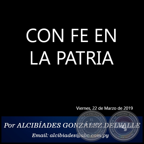 CON FE EN LA PATRIA - Por ALCIBADES GONZLEZ DELVALLE - Viernes, 22 de Marzo de 2019